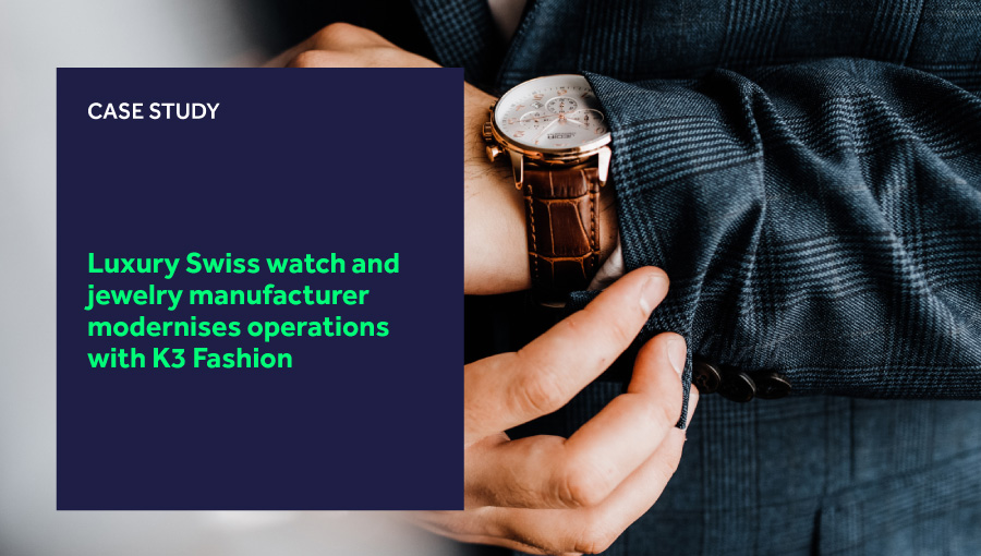 Luxury Swiss watch and jewelry manufacturer modernises operations with K3 Fashion blog header