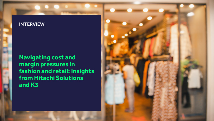 Navigating cost and margin pressures in fashion and retail: Insights from Hitachi Solutions and K3 blog header