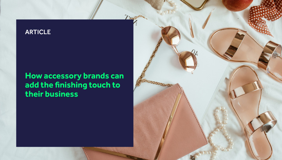 How accessory brands can add the finishing touch to their business featured image