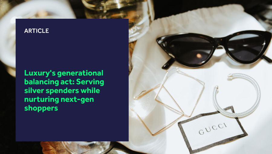 Luxury's generational balancing act: Serving silver spenders while nurturing next-gen shoppers featured image