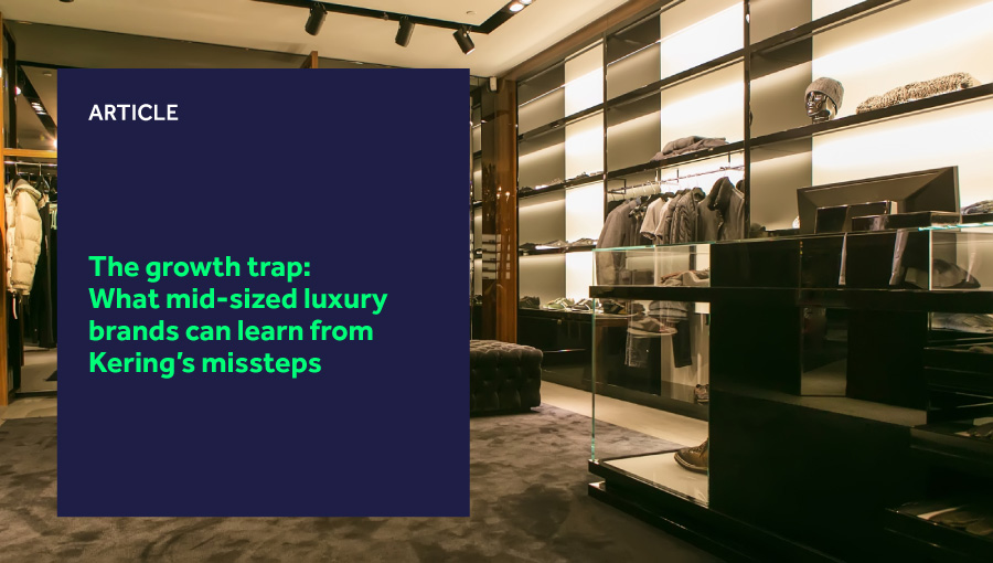 The growth trap: What mid-sized luxury brands can learn from Kering’s missteps featured image