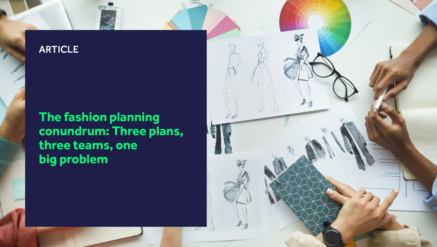 The fashion planning conundrum: Three plans, three teams, one big problem featured image