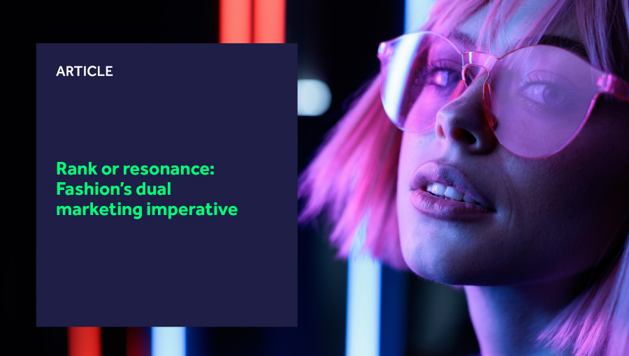 Rank or resonance: Fashion’s dual marketing imperative featured image