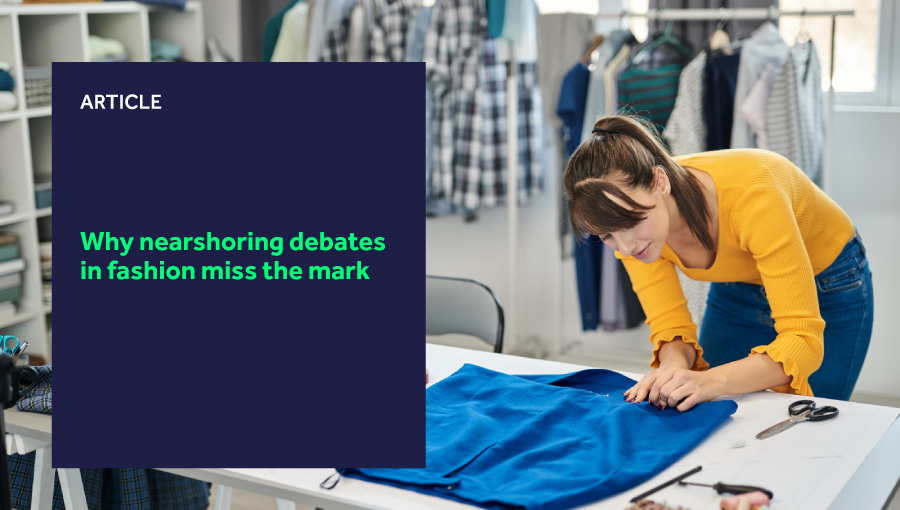 Why nearshoring debates in fashion miss the mark featured image