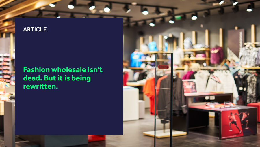 Fashion wholesale isn’t dead. But it is being rewritten. featured image