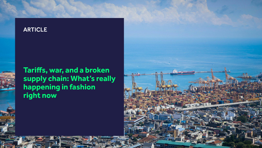Tariffs, war, and a broken supply chain: What’s really happening in fashion right now featured image