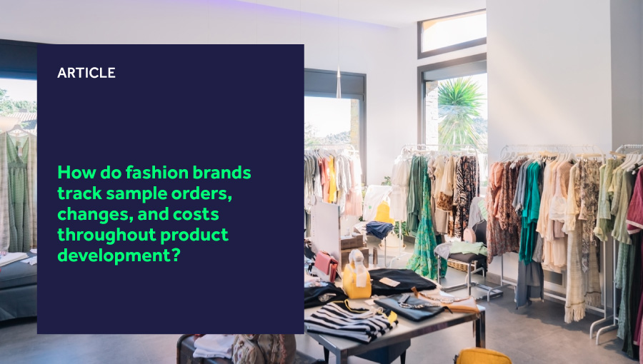 How do fashion brands track sample orders, changes, and costs throughout product development? featured image
